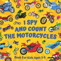 I Spy And Count The Motorcycles Book For Kids Ages 3-5: Educational Guessing Game About Numbers And Motorbikes | Picture Puzzles With Two-Wheelers - ... | Counting Activities For Preschoolers by Monica Mirabelle Williams