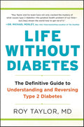 Life Without Diabetes: The Definitive Guide to Understanding and Reversing Type 2 Diabetes by Roy Taylor