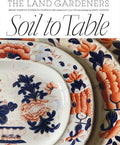 Soil to Table: Recipes for Healthy Soil and Food by Bridget Elworthy