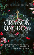 Crimson Kingdom (The Lochlann Feuds) by Robin D. Mahle