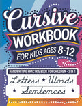 Cursive Workbook for Kids Ages 8-12: Handwriting Practice Book for Children - 3 in 1 Letters, Words & Sentences by Andrea Lopez