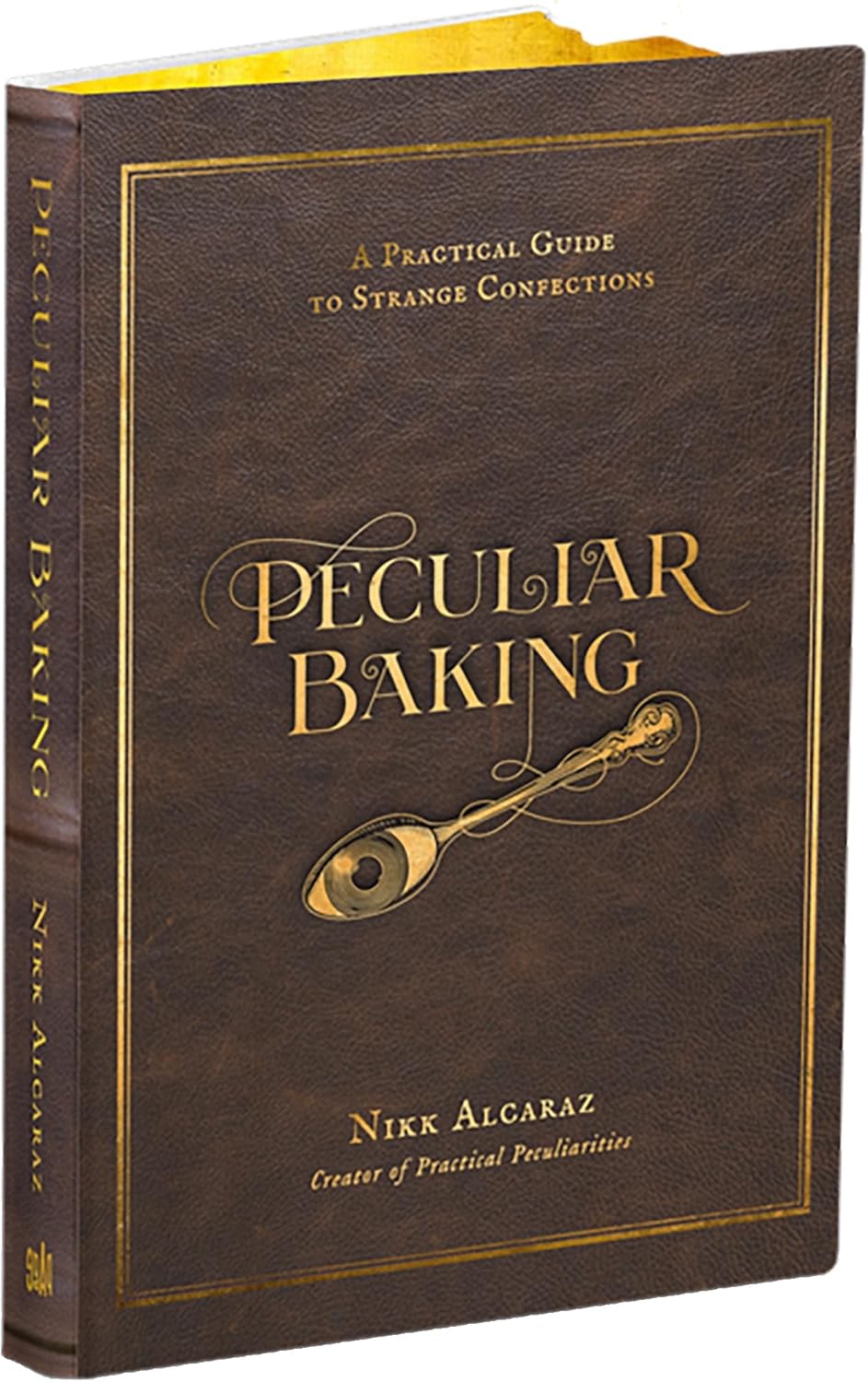 Peculiar Baking: A Practical Guide to Strange Confections by Nikk Alcaraz