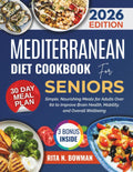 MEDITERRANEAN DIET COOKBOOK FOR SENIORS: Simple, Nourishing Meals for Adults Over 60 to Improve Brain Health, Mobility, and Overall Wellbeing (Everyday Mediterranean) by RITA N. BOWMAN