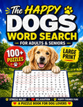 The Happy Dogs Word Search For Adults & Seniors: A Large Print Puzzle Book For Dog Lovers With 100+ Word Finds For Stress-Relief, Relaxation & Puppy-Themed Fun! (Animal Loves Books) by Key Content