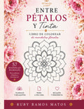Entre Pétalos y Tinta: Libro para colorear de mandalas florales para relajarte, reducir el estrés y despertar tu creatividad (Spanish Edition) by Ruby Ramos Matos