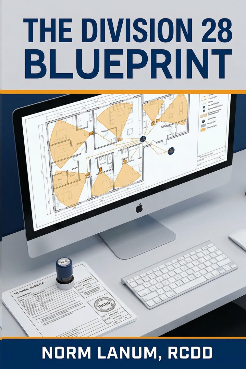 The Division 28 Blueprint: The Division 28 Phase-by-Phase Playbook for ICT Designers Who Are Done Making Costly Mistakes and Ready to Deliver Clean, Coordinated Electronic Security Projects Every Time by Norm Lanum RCDD
