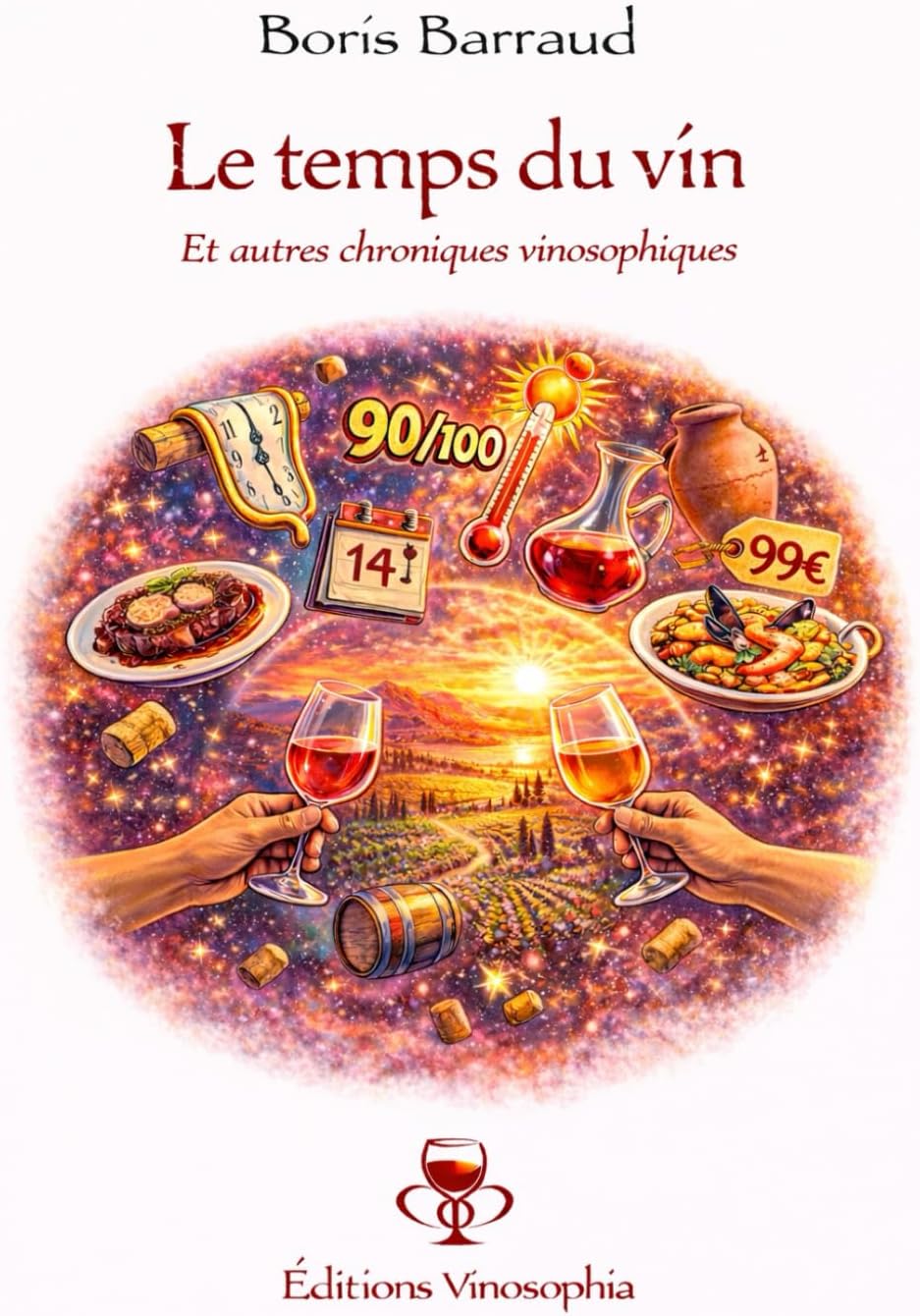 Le temps du vin: Et autres chroniques vinosophiques (French Edition) by Boris Barraud