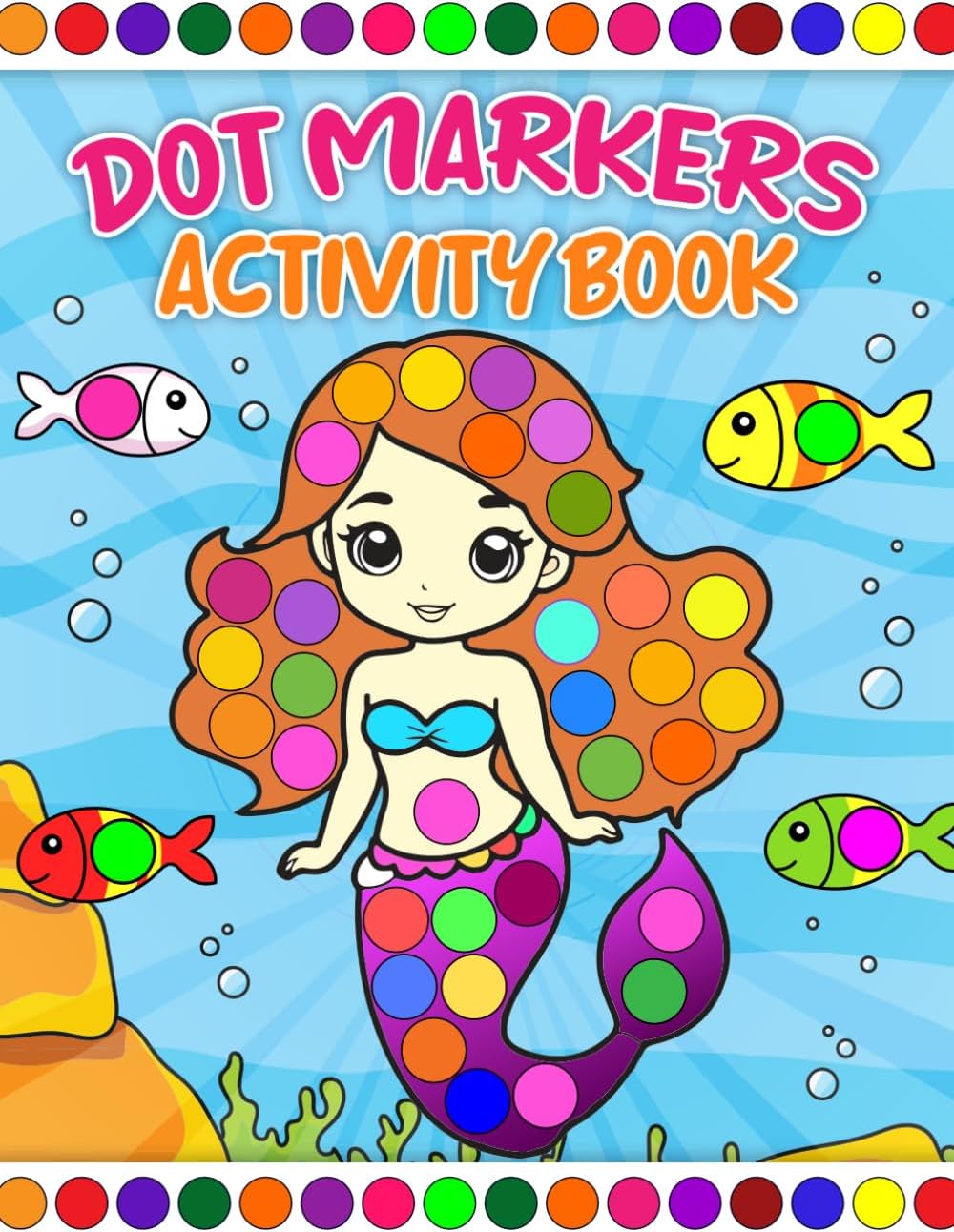 Dot Markers Activity Book for Kids Ages 2-5: Big Bold Dots and Fun Coloring Pages with Animals, Snacks, Trucks, Mermaids, Frogs, and More by Legacy Publishings