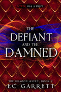 The Defiant and The Damned: The Dragon Queen #2 by EC Garrett