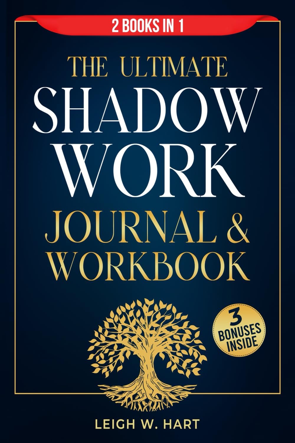 The Ultimate Shadow Work Journal & Workbook - 2 Books in 1: A Comprehensive Collection of Exercises, Prompts, and Affirmations for Profound ... , and Personal Growth (Heal, Grow, & Thrive) by Leigh W. Hart