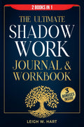 The Ultimate Shadow Work Journal & Workbook - 2 Books in 1: A Comprehensive Collection of Exercises, Prompts, and Affirmations for Profound ... , and Personal Growth (Heal, Grow, & Thrive) by Leigh W. Hart