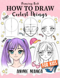 How to Draw Coolest Things Anime Manga for Kids: Step-by-Step Children's Guide Teach Sketching - Unleash Your Imagination and Discover the Wonders of Anime Art (How to Draw Coolest Things for Kids) by Makeshii Takamori