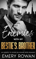 Enemies with my Bestie's Brother: An Enemies to Lovers Billionaire Boss Romance (San Francisco Billionaires) by Emery Rowan