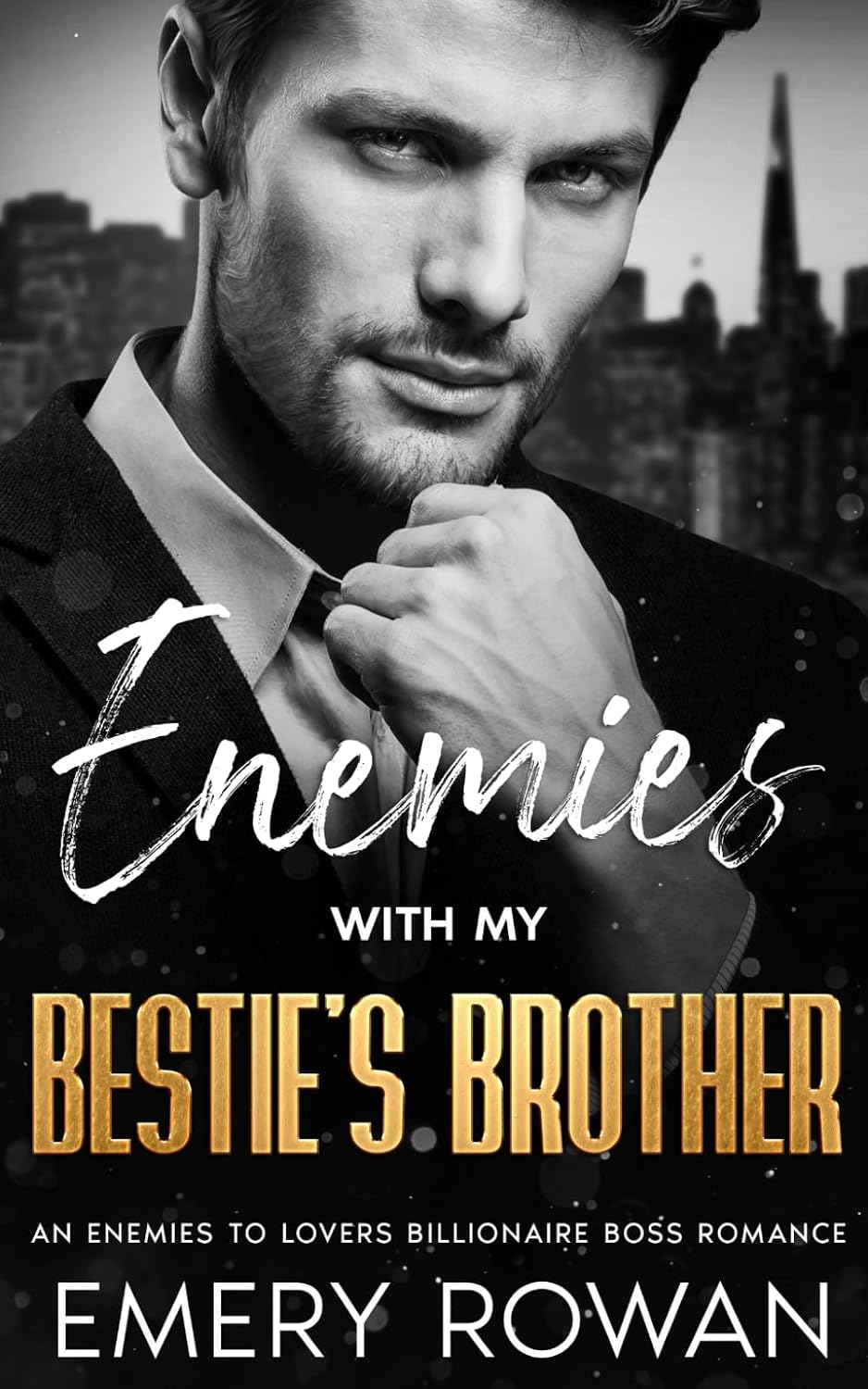 Enemies with my Bestie's Brother: An Enemies to Lovers Billionaire Boss Romance (San Francisco Billionaires) by Emery Rowan