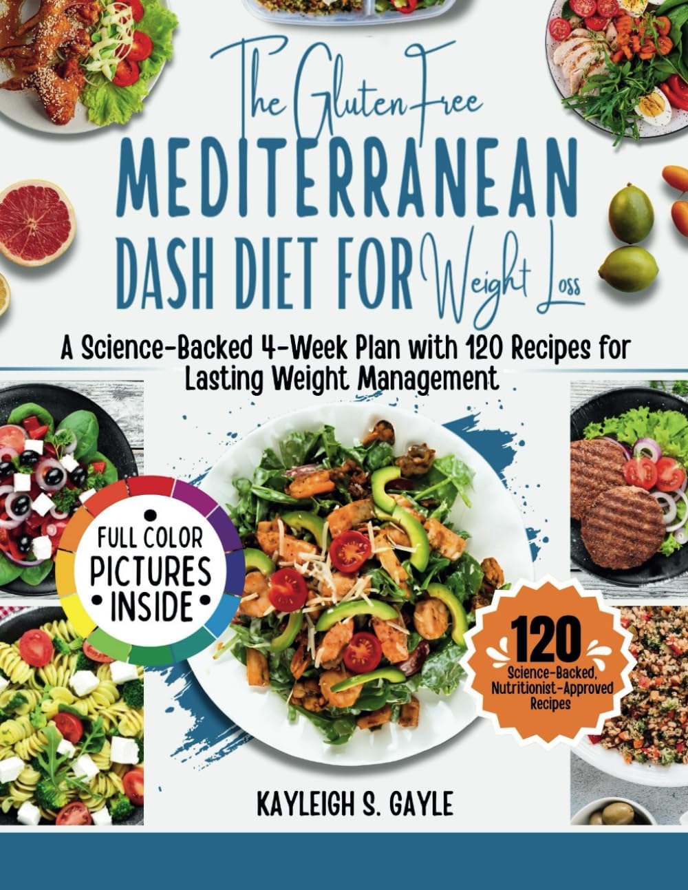 The Gluten-Free Mediterranean DASH Diet for Weight Loss: A Science-Backed 4-Week Plan with 120 Recipes for Lasting Weight Management. by Kayleigh S. Gayle
