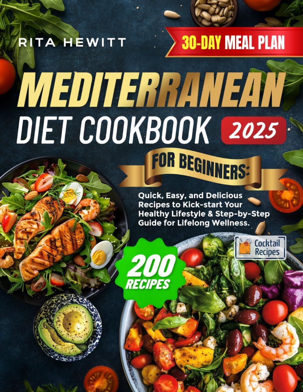 Mediterranean Diet Cookbook for Beginners: 200 Quick, Easy, and Delicious Recipes to Kick-start Your Healthy Lifestyle & Step-by-Step Guide for Lifelong Wellness | 30-DAY MEAL PLAN by RITA HEWITT