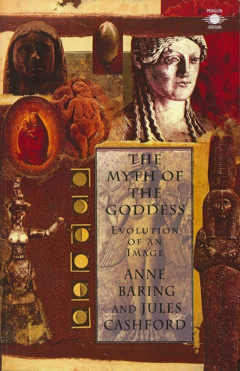 The Myth of the Goddess: Evolution of an Image by Jules Cashford