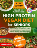 High Protein Vegan Diet for Seniors: Delicious Plant-Based Recipes and a 4-Week Meal Plan to Support Muscle Strength, Vitality, and Healthy Aging by Amara Linton