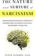 The Nature and Nurture of Narcissism: Understanding Narcissistic Personality Disorder from the Perspective of Gene - Environment Interaction by Peter Salerno PsyD