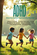 ADHD - Attention Deficit Hyperactivity Disorder: Pratical Strategies for parents and teachers to transform learnig by Dr Sue F Maris