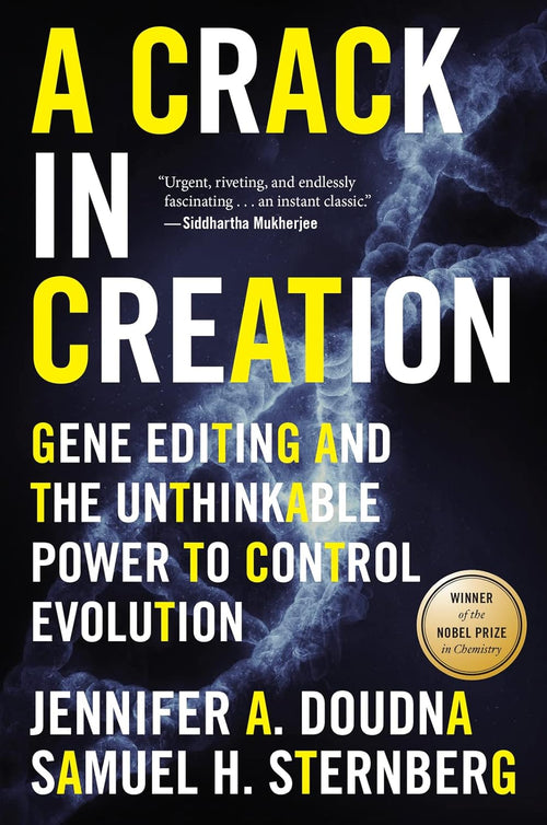 A Crack In Creation: A Nobel Prize Winner's Insight into the Future of Genetic Engineering by Jennifer A. Doudna