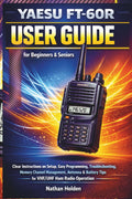 Yaesu FT-60R User Guide for Beginners & Seniors: Clear Instructions on Setup, Easy Programming, Troubleshooting, Memory Channel Management, Antenna & Battery Tips for VHF/UHF Ham Radio Operation by Nathan Holden