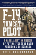 F-14 Tomcat Pilot: A Naval Aviation Memoir of Flying Fighters from Phantoms to Hornets by Phil Grandfield