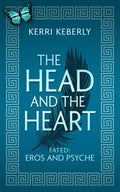 The Head and the Heart: An Eros and Psyche Retelling (Fated & Cursed) by Kerri Keberly