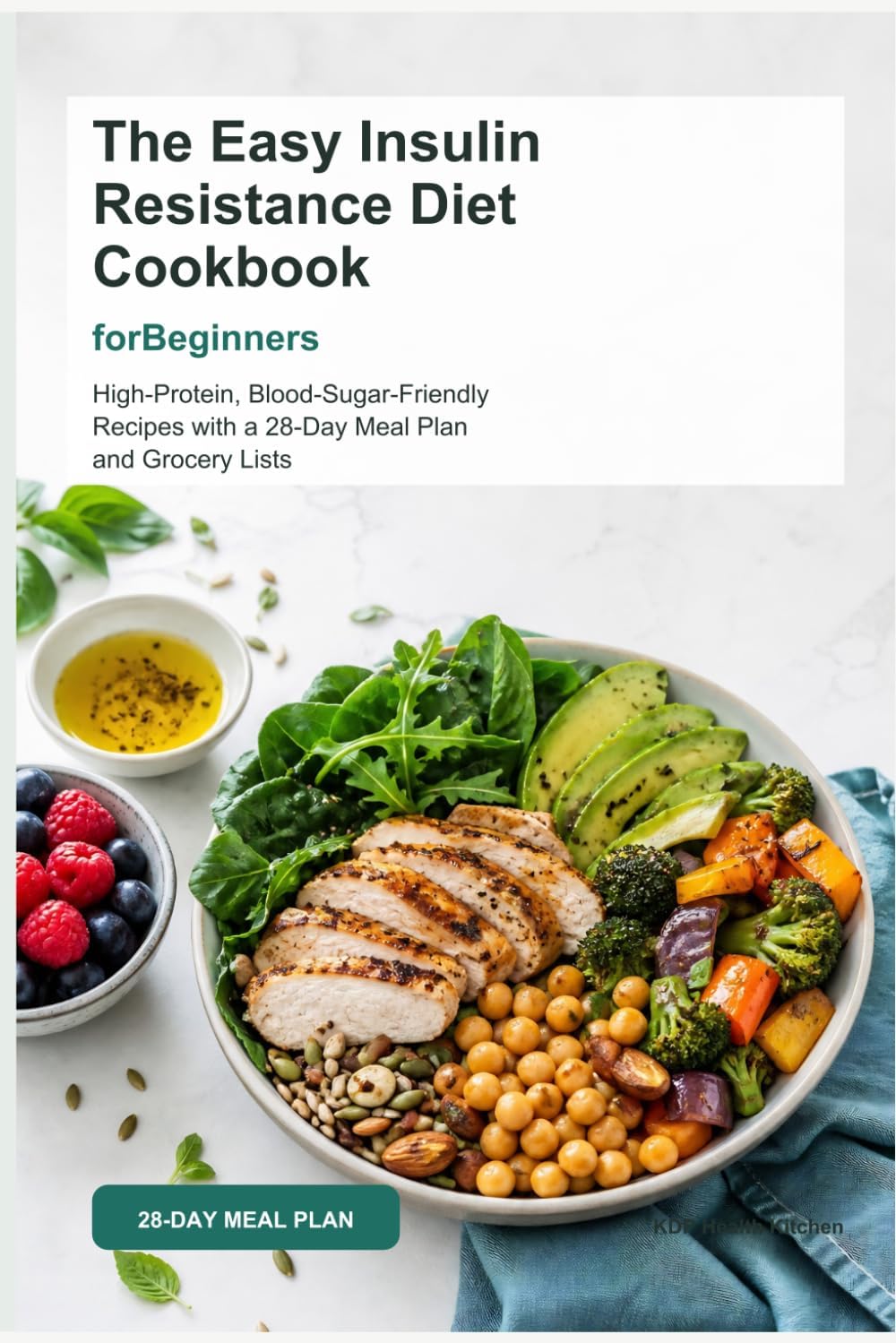 The Easy Insulin Resistance Diet Cookbook for Beginners: High-Protein, Blood-Sugar-Friendly Recipes with a 28-Day Meal Plan, Grocery Lists, and Simple Prep for Balanced Eating by Jena Grant