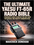 The Ultimate Yaesu FT-65R Radio Bible: A Beginner's Guide to Master Two-Way Radio for Survival and Prepper Communication by Maverick Donovan