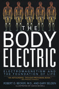 The Body Electric: Electromagnetism And The Foundation Of Life by Robert Becker