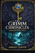 The Grimm Chronicles: Modernized Tales: Part 6 by Adrian Turner