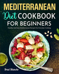 Mediterranean Diet Cookbook for Beginners: Healthy and Easy Mediterranean Recipes for Everyday Cooking by Brad Blanche