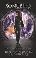 Songbird (The Harmony Series Book 1): An enemies-to-lovers, dystopian romance novel by Rebecca Wrights