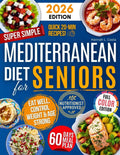 Super Simple Mediterranean Diet Cookbook for Seniors: Eat Healthy, Support Longevity & Control Weight — Your Complete Science-Backed Guide with Easy, Delicious Recipes Anyone Can Make! by Hannah Lauren Costa