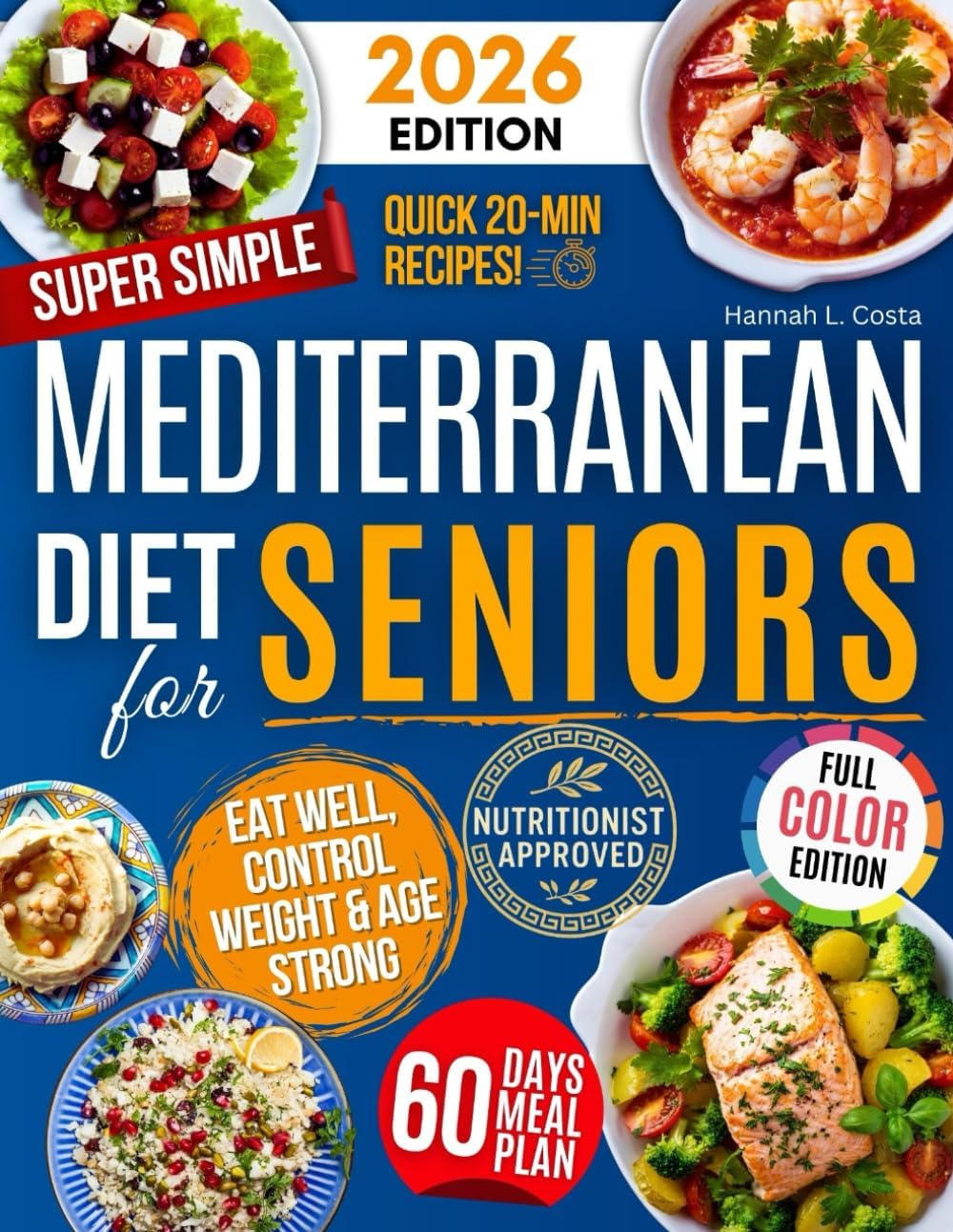 Super Simple Mediterranean Diet Cookbook for Seniors: Eat Healthy, Support Longevity & Control Weight — Your Complete Science-Backed Guide with Easy, Delicious Recipes Anyone Can Make! by Hannah Lauren Costa