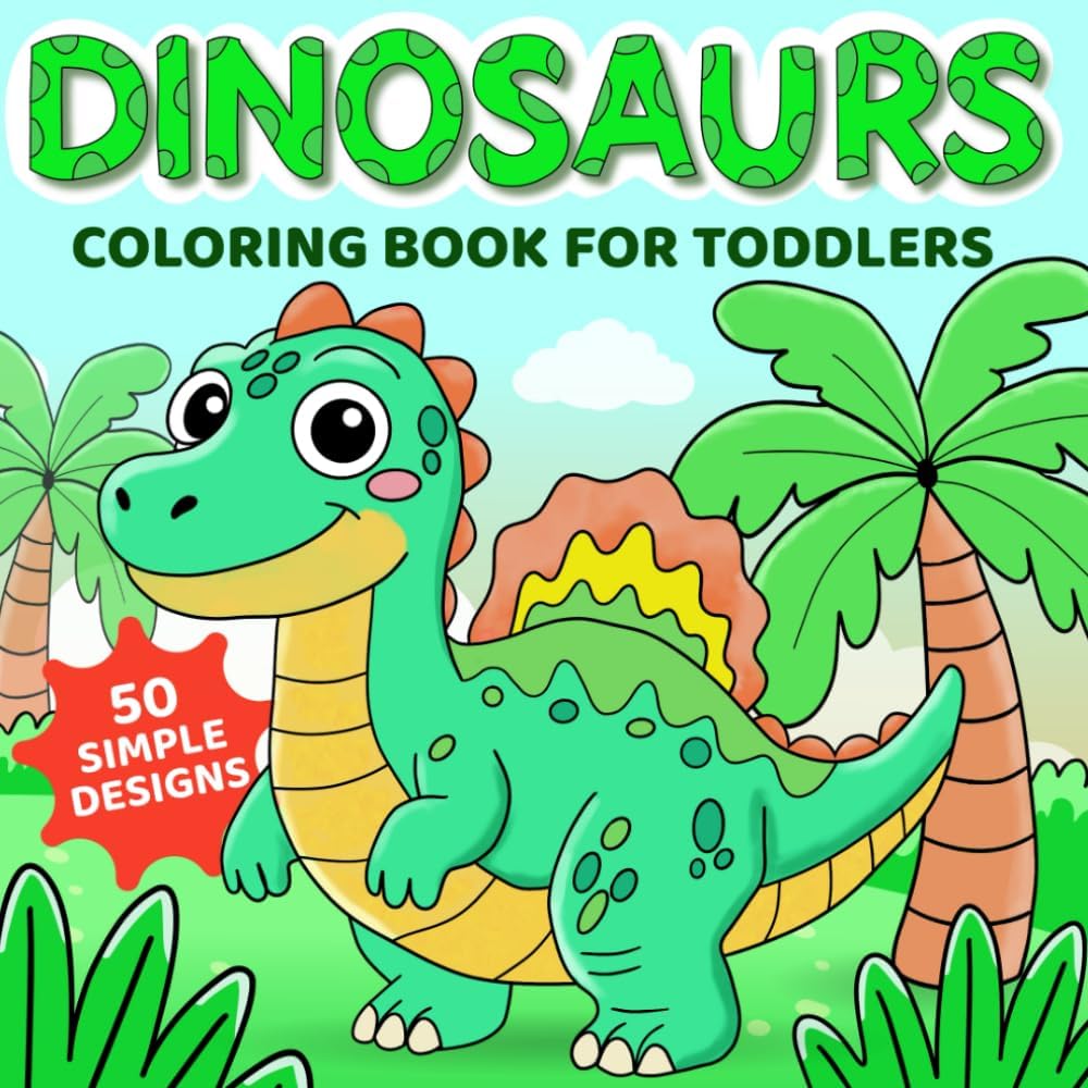 Dinosaurs Coloring Book for Toddlers: 50 Fun and Easy Dino Coloring Pages for Preschool Kids (Cute & Creative Coloring Books for Toddlers) by MH Colors