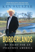 Borderlands: My Fight for an Inclusive America by Ken Salazar