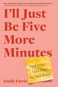 I'll Just Be Five More Minutes: And Other Tales from My ADHD Brain by Emily Farris