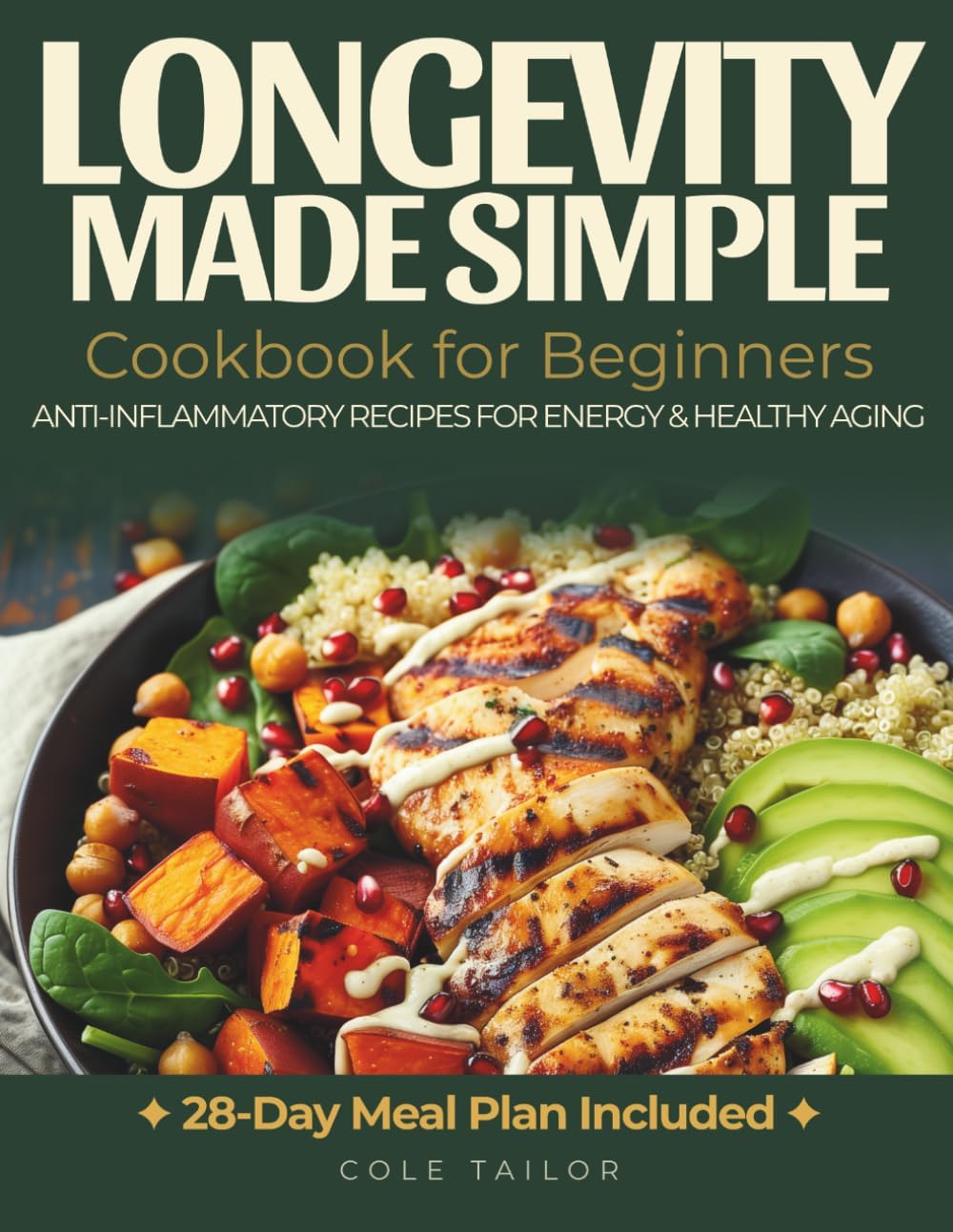 Longevity Made Simple: A Longevity Cookbook for Beginners: High-Protein, Anti-Inflammatory Meals for Energy, Strength, and Healthy Aging by Cole Tailor