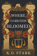 Where Darkness Bloomed by K. D. Stark