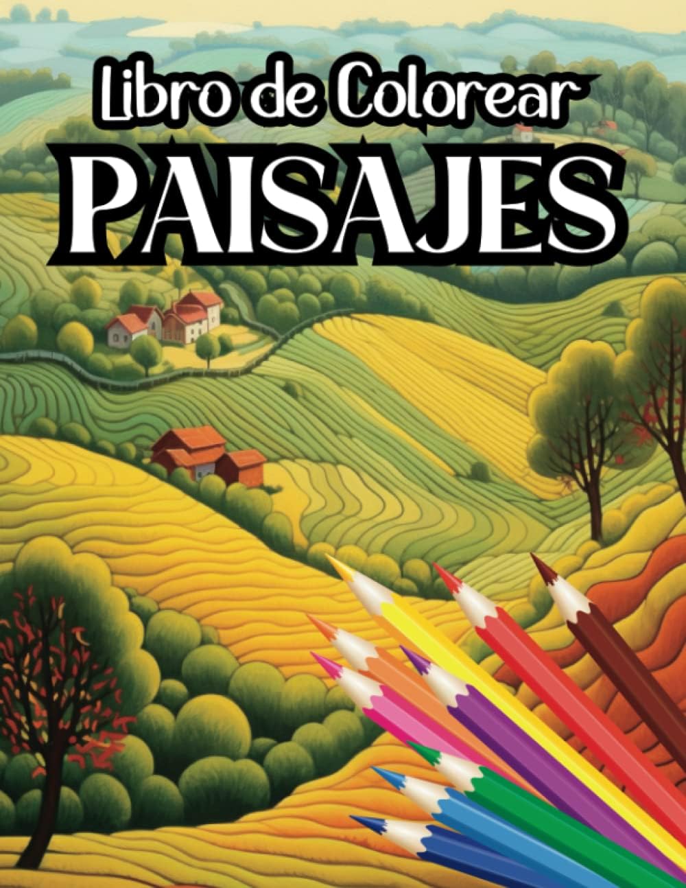 Libro de Colorear Paisajes para Adultos: Libro para Pintar Paisajes | Bosques | Montañas | Campiñas | Valles| Faros| Pueblos | Granjas | Bucólico (Spanish Edition) by Libros para Colorear
