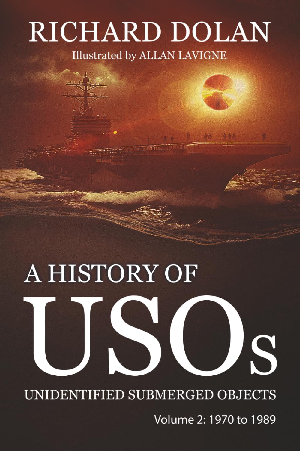 A History of USOs, Unidentified Submerged Objects: Volume 2: From 1970 to 1989 by Mr. Richard M. Dolan