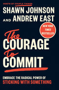 The Courage to Commit: Embrace the Radical Power of Sticking with Something by Shawn Johnson