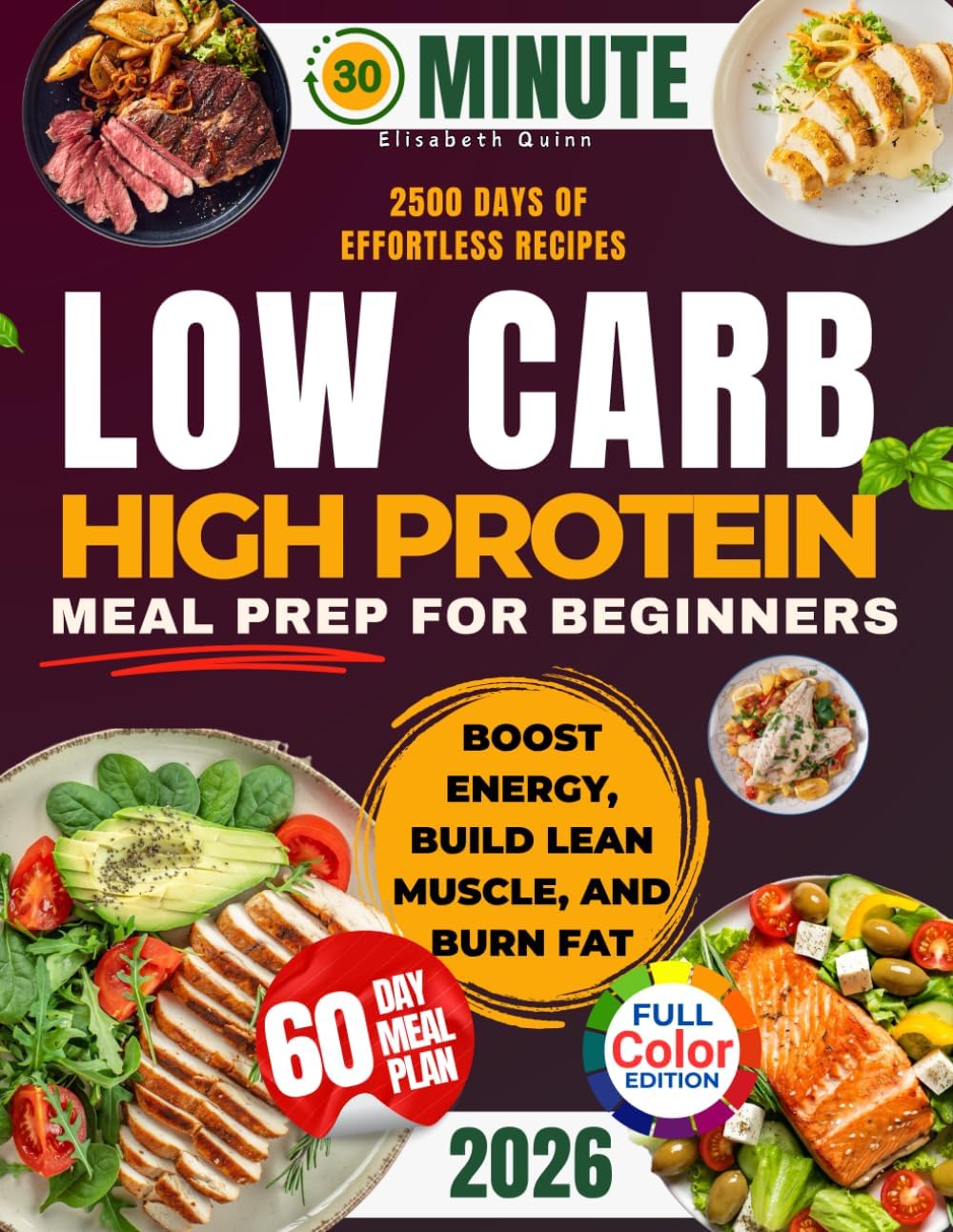 Low Carb High Protein Meal Prep for Beginners: 2500 Days of Effortless Recipes for Muscle Growth, Weight Loss, Lasting Energy, and a Healthier You by Elisabeth Quinn