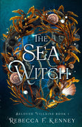 The Sea Witch: A Little Mermaid Retelling (Beloved Villains) by Rebecca F. Kenney