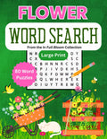 Flower Word Search Large Print: Relaxing Word Search Puzzle Book Featuring 80 Different Garden Flowers for Adults, Teens, Seniors. Stay Sharp and Have Fun! by Vanessa McLaughlin