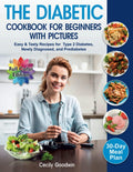 The Diabetic Cookbook for Beginners with Pictures: Easy & Tasty Recipes for Type 2 Diabetes, Newly Diagnosed, and Prediabetes | 30-Day Meal Plan in the Healthy Diet Book by Cecily Goodwin