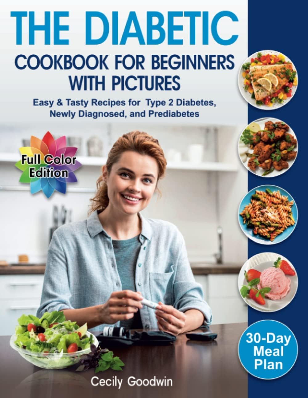 The Diabetic Cookbook for Beginners with Pictures: Easy & Tasty Recipes for Type 2 Diabetes, Newly Diagnosed, and Prediabetes | 30-Day Meal Plan in the Healthy Diet Book by Cecily Goodwin