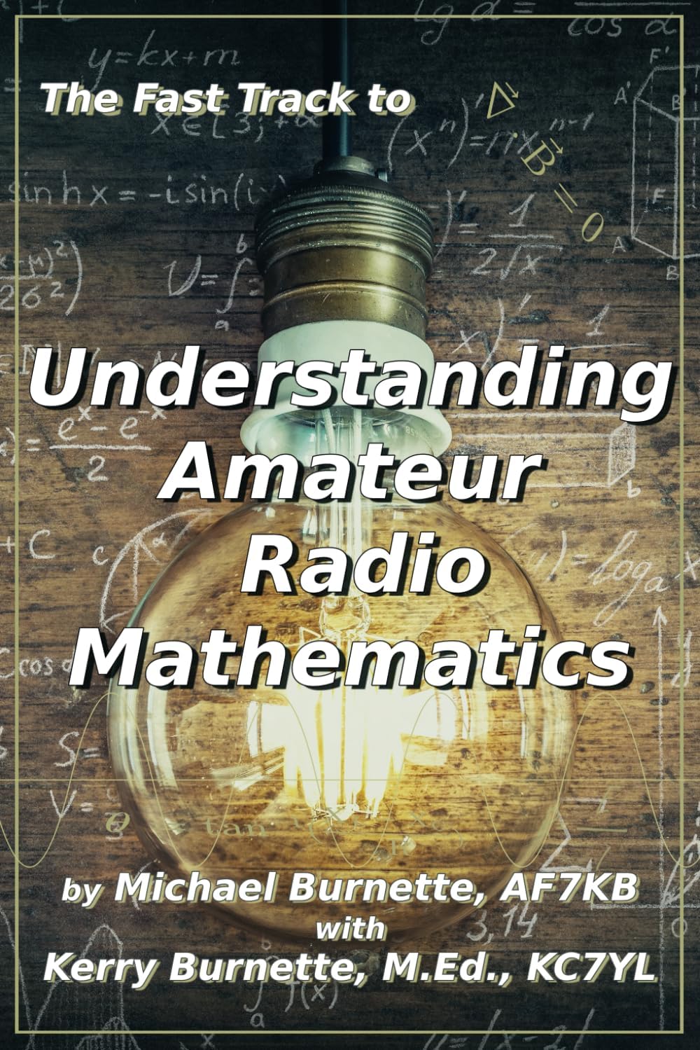 The Fast Track to Understanding Amateur Radio Mathematics (Fast Track Ham License Series) by Michael Burnette AF7KB